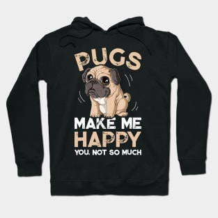 Pugs Make Me Happy You Not So Much Hoodie